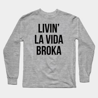 living la vida broka Long Sleeve T-Shirt